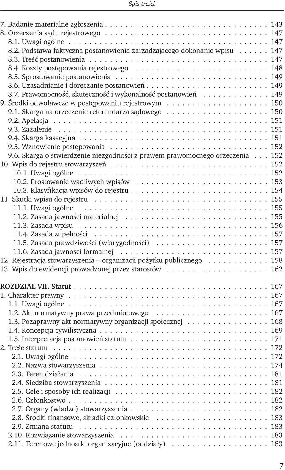 5. Sprostowanie postanowienia.............................. 149 8.6. Uzasadnianie i doręczanie postanowień........................ 149 8.7. Prawomocność, skuteczność i wykonalność postanowień............. 149 9.