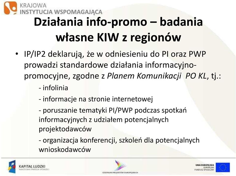 : -infolinia - informacje na stronie internetowej -poruszanie tematyki PI/PWP podczas spotkań