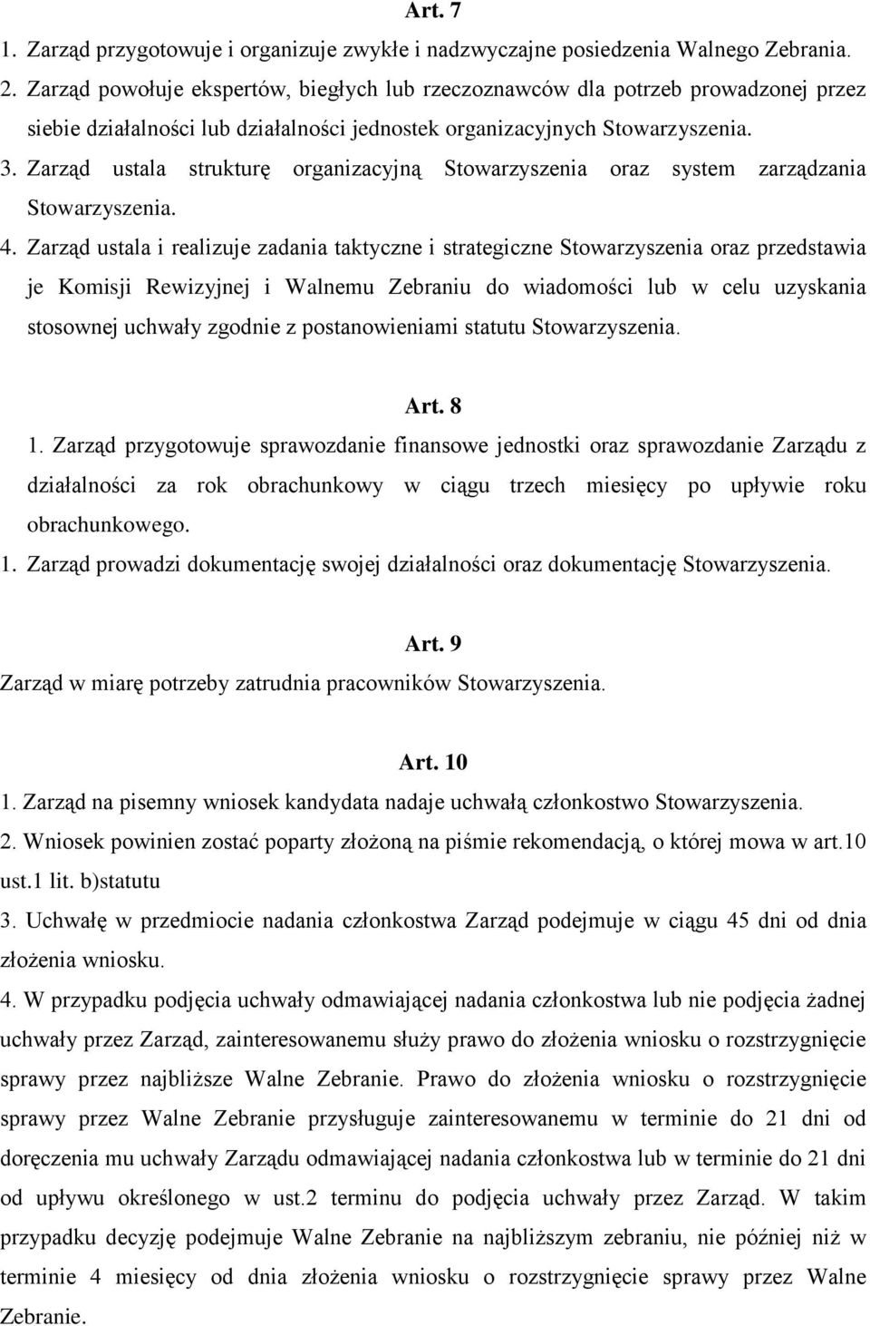 Zarząd ustala strukturę organizacyjną Stowarzyszenia oraz system zarządzania Stowarzyszenia. 4.