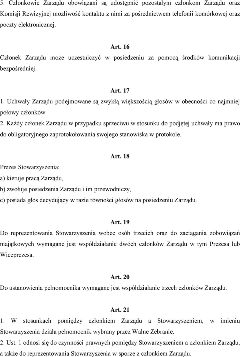 Uchwały Zarządu podejmowane są zwykłą większością głosów w obecności co najmniej połowy członków. 2.