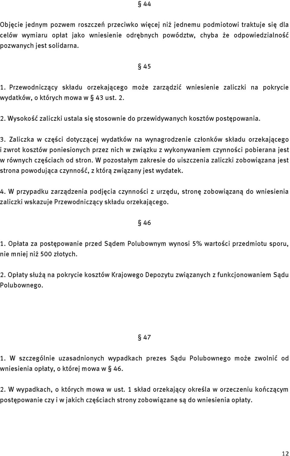 2. Wysokość zaliczki ustala się stosownie do przewidywanych kosztów postępowania. 3.