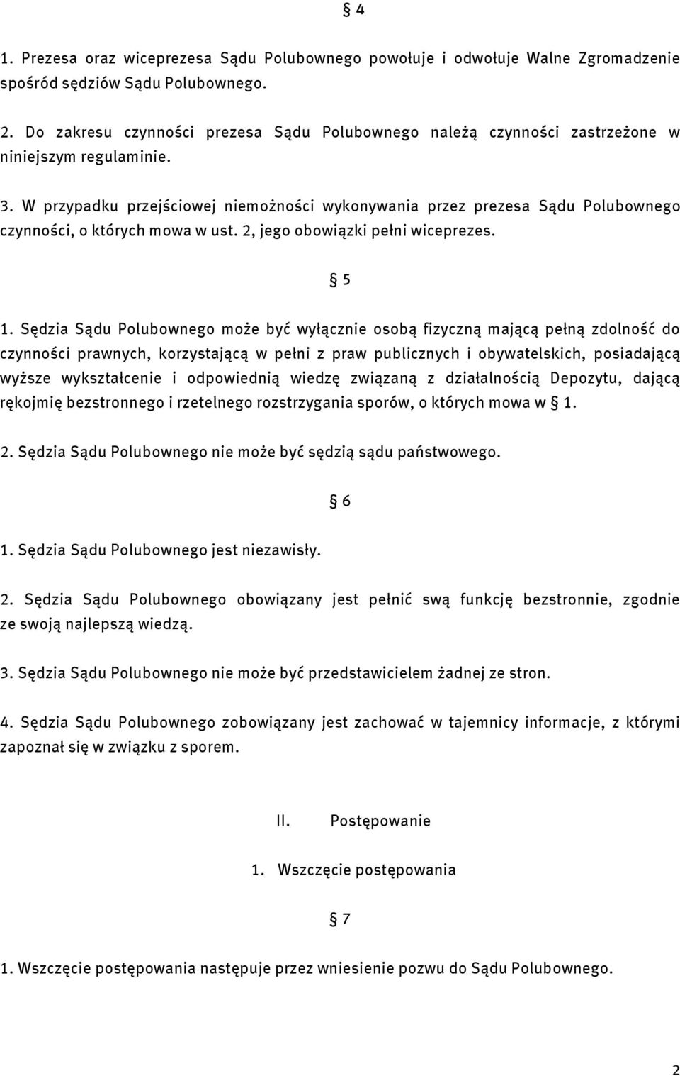 W przypadku przejściowej niemożności wykonywania przez prezesa Sądu Polubownego czynności, o których mowa w ust. 2, jego obowiązki pełni wiceprezes. 5 1.