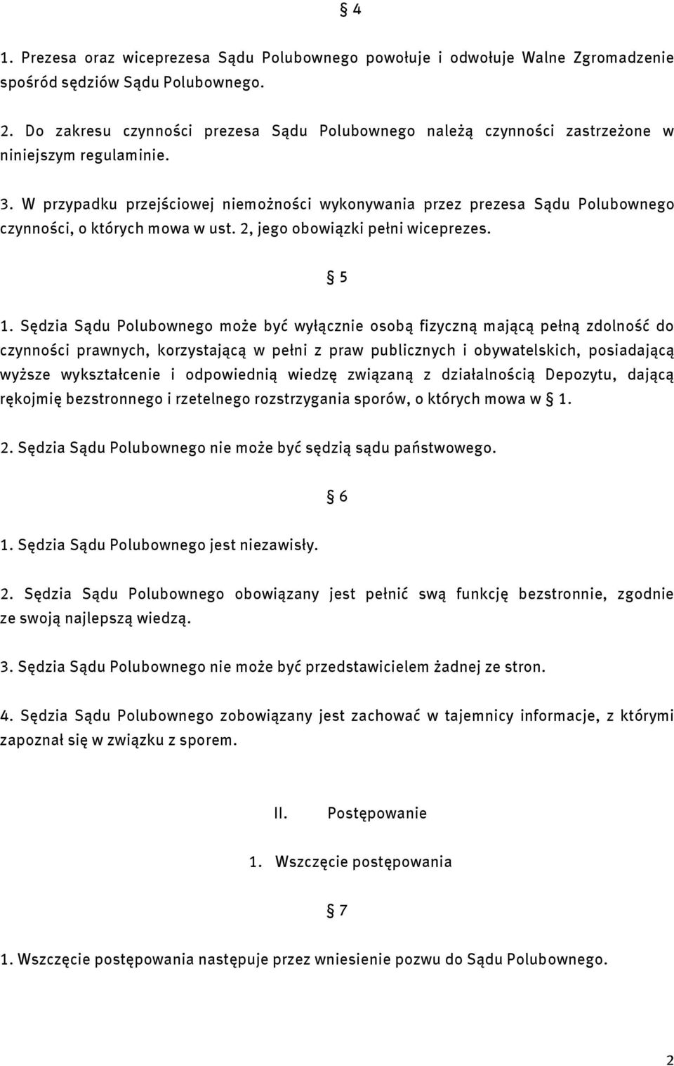 W przypadku przejściowej niemożności wykonywania przez prezesa Sądu Polubownego czynności, o których mowa w ust. 2, jego obowiązki pełni wiceprezes. 5 1.