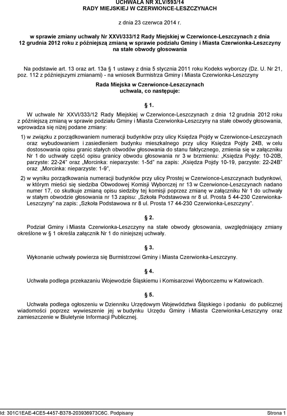podstawie art. 13 oraz art. 13a 1 ustawy z dnia 5 stycznia 2011 roku Kodeks wyborczy (Dz. U. Nr 21, poz.