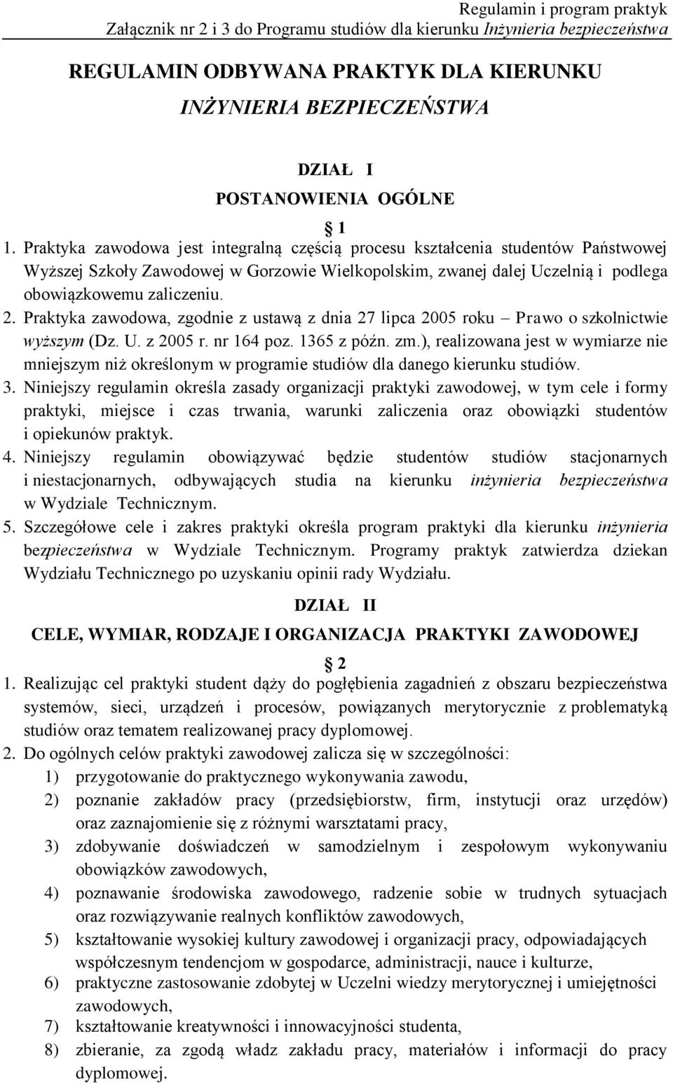 Praktyka zawodowa, zgodnie z ustawą z dnia 27 lipca 2005 roku Prawo o szkolnictwie wyższym (Dz. U. z 2005 r. nr 164 poz. 1365 z późn. zm.