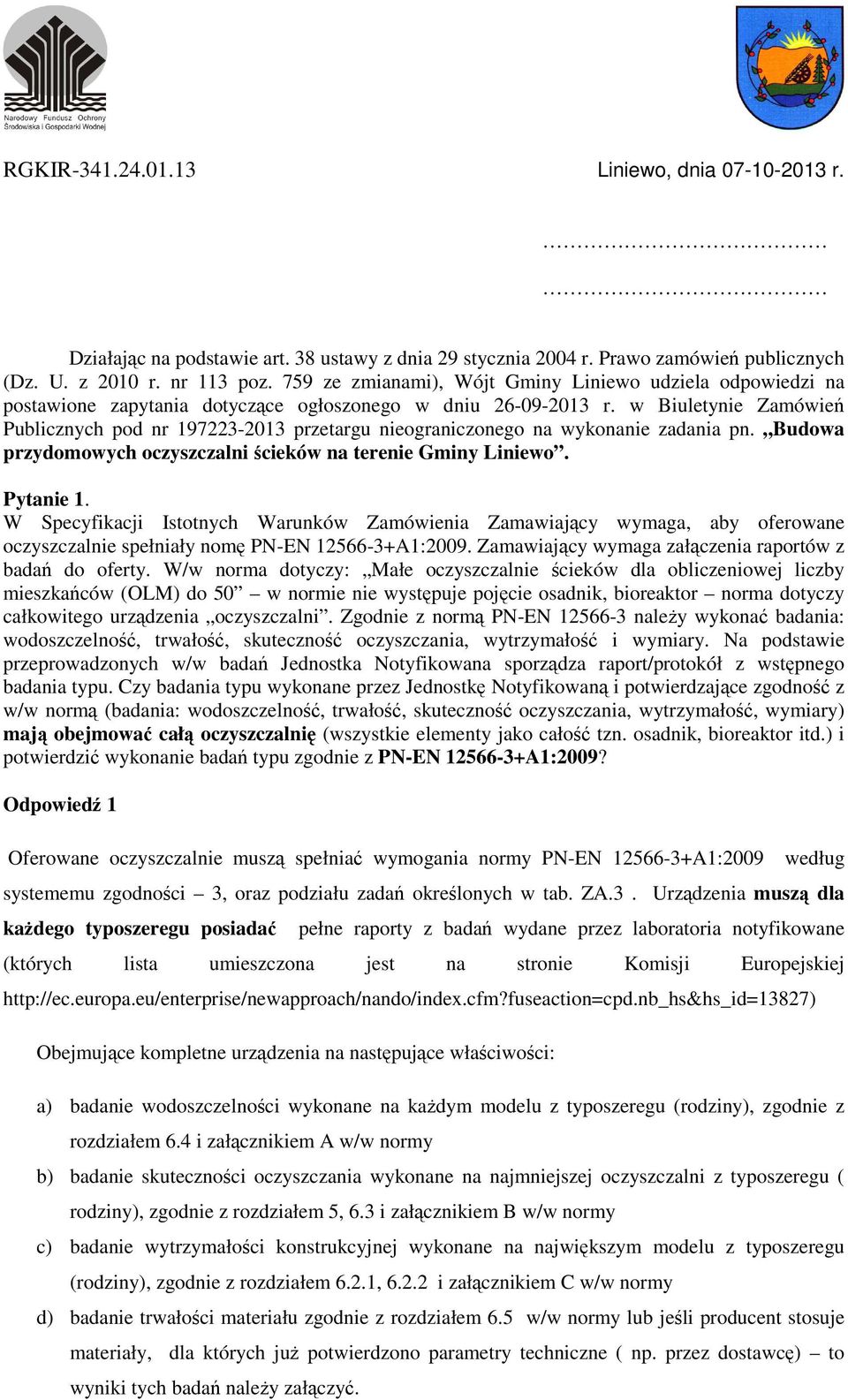 w Biuletynie Zamówień Publicznych pod nr 197223-2013 przetargu nieograniczonego na wykonanie zadania pn. Budowa przydomowych oczyszczalni ścieków na terenie Gminy Liniewo. Pytanie 1.