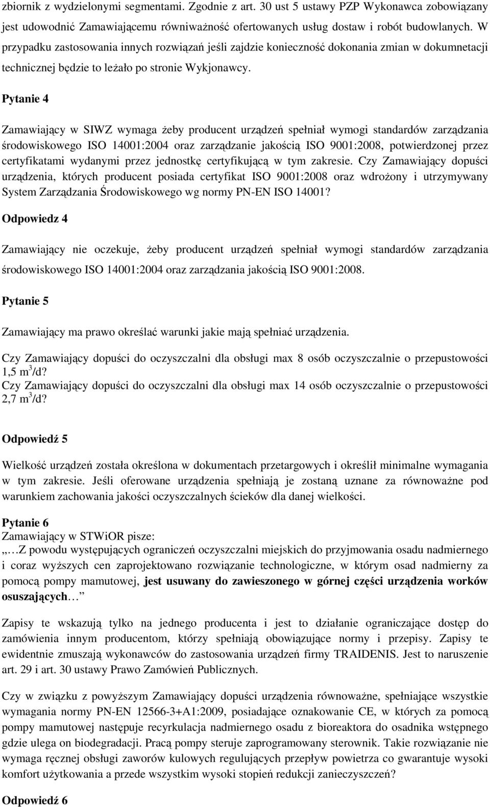 Pytanie 4 Zamawiający w SIWZ wymaga Ŝeby producent urządzeń spełniał wymogi standardów zarządzania środowiskowego ISO 14001:2004 oraz zarządzanie jakością ISO 9001:2008, potwierdzonej przez