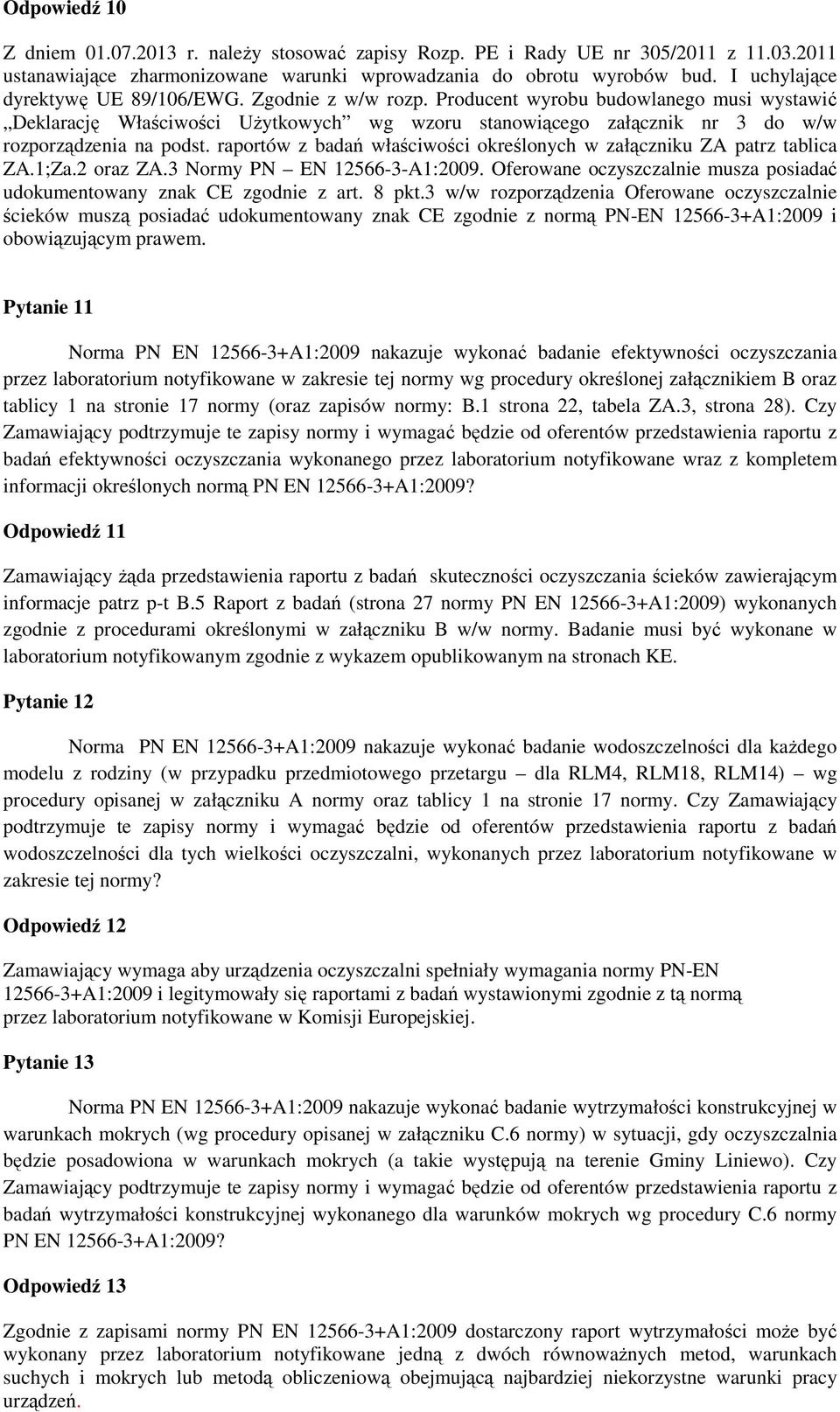 Producent wyrobu budowlanego musi wystawić Deklarację Właściwości UŜytkowych wg wzoru stanowiącego załącznik nr 3 do w/w rozporządzenia na podst.