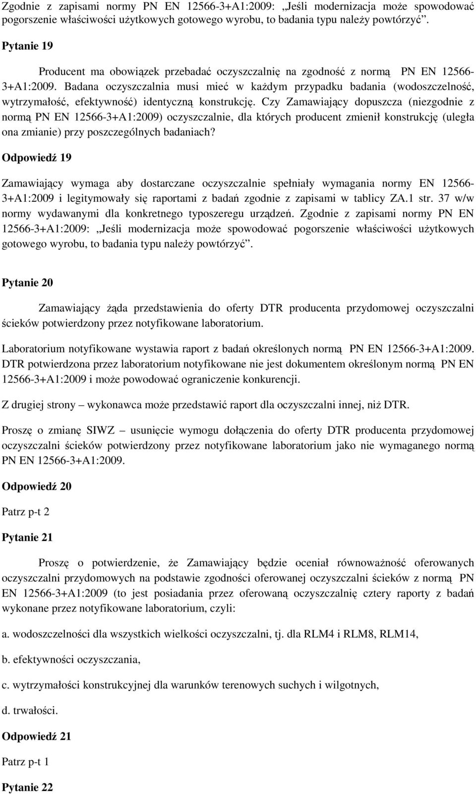 Badana oczyszczalnia musi mieć w kaŝdym przypadku badania (wodoszczelność, wytrzymałość, efektywność) identyczną konstrukcję.