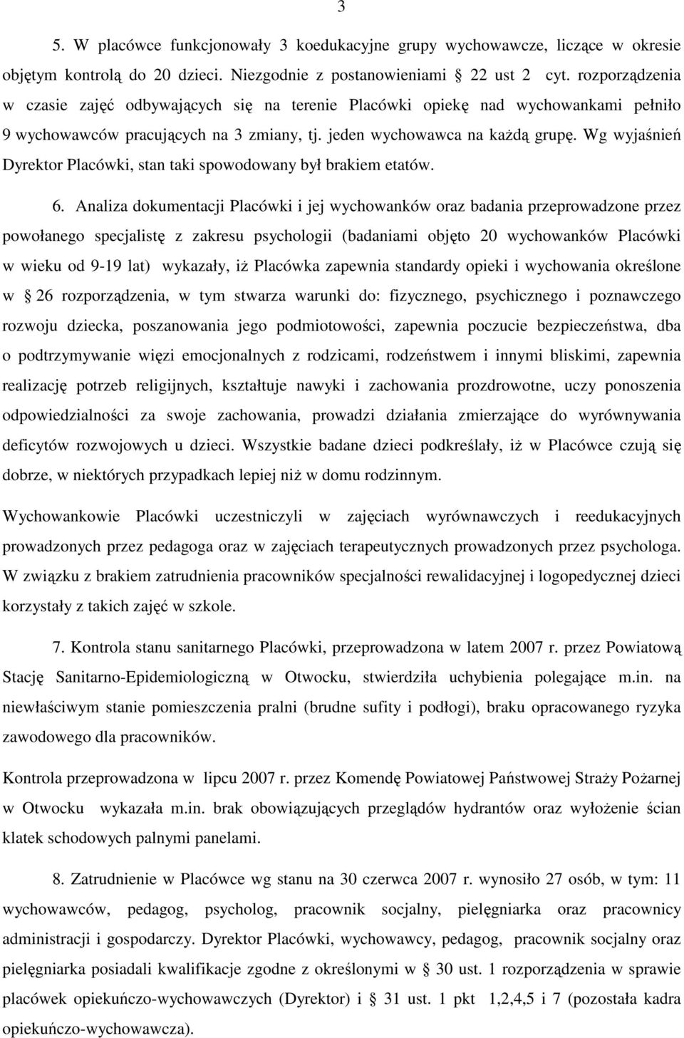 Wg wyjaśnień Dyrektor Placówki, stan taki spowodowany był brakiem etatów. 6.