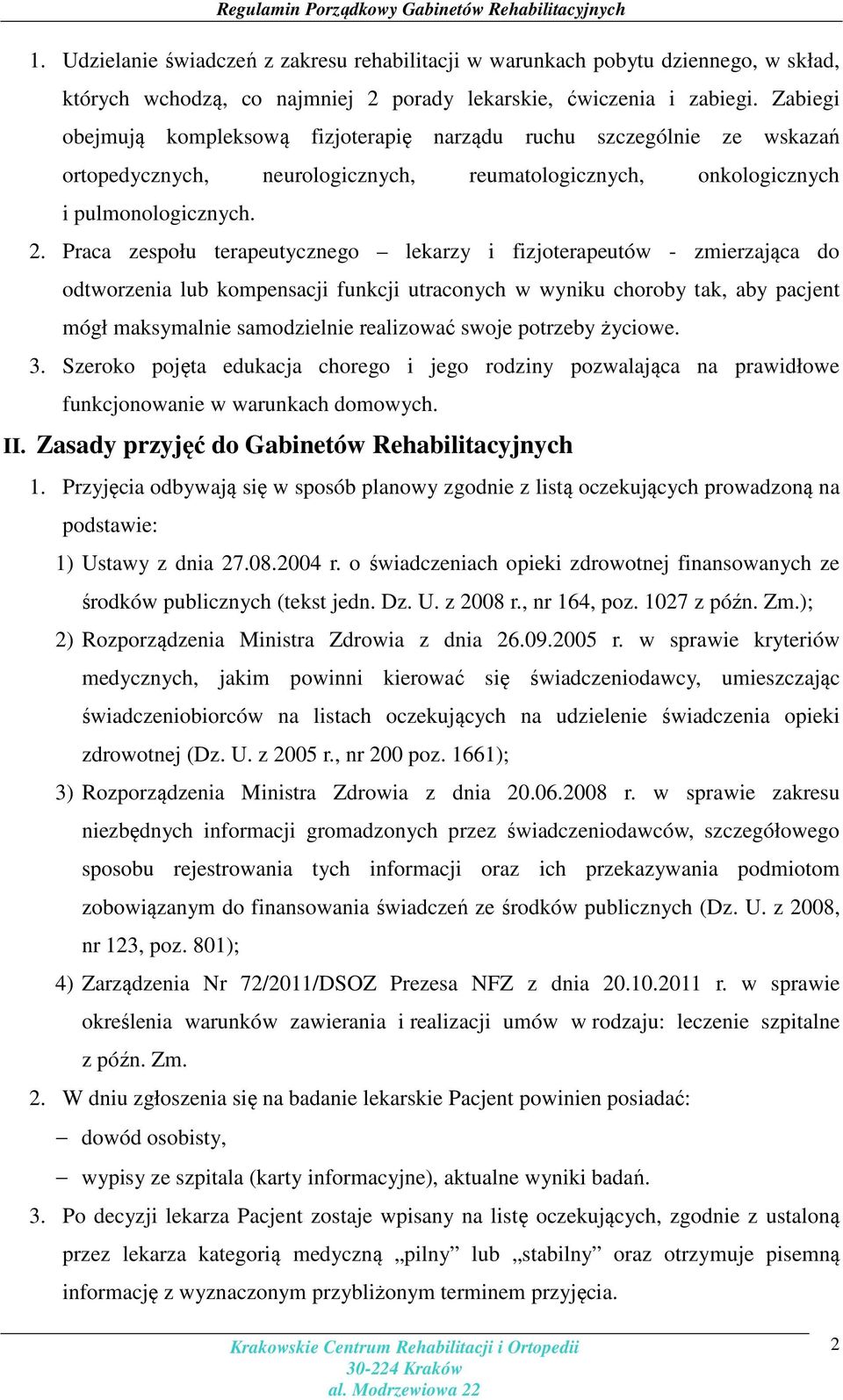 Praca zespołu terapeutycznego lekarzy i fizjoterapeutów - zmierzająca do odtworzenia lub kompensacji funkcji utraconych w wyniku choroby tak, aby pacjent mógł maksymalnie samodzielnie realizować