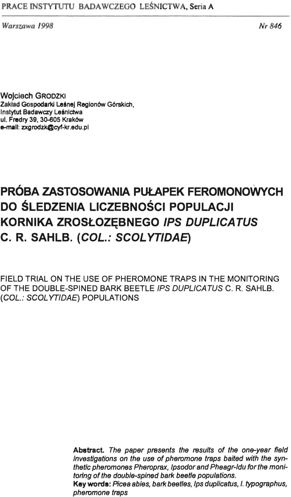 : SCOL YTIDAE) FIELD TRIAL ON THE USE OF PHEROMONE TRAPS IN THE MONITORING OF THE DOUBLE-SPINED BARK BEETLE IPS DUPLlCATUS C. R. SAHLB. (COL.
