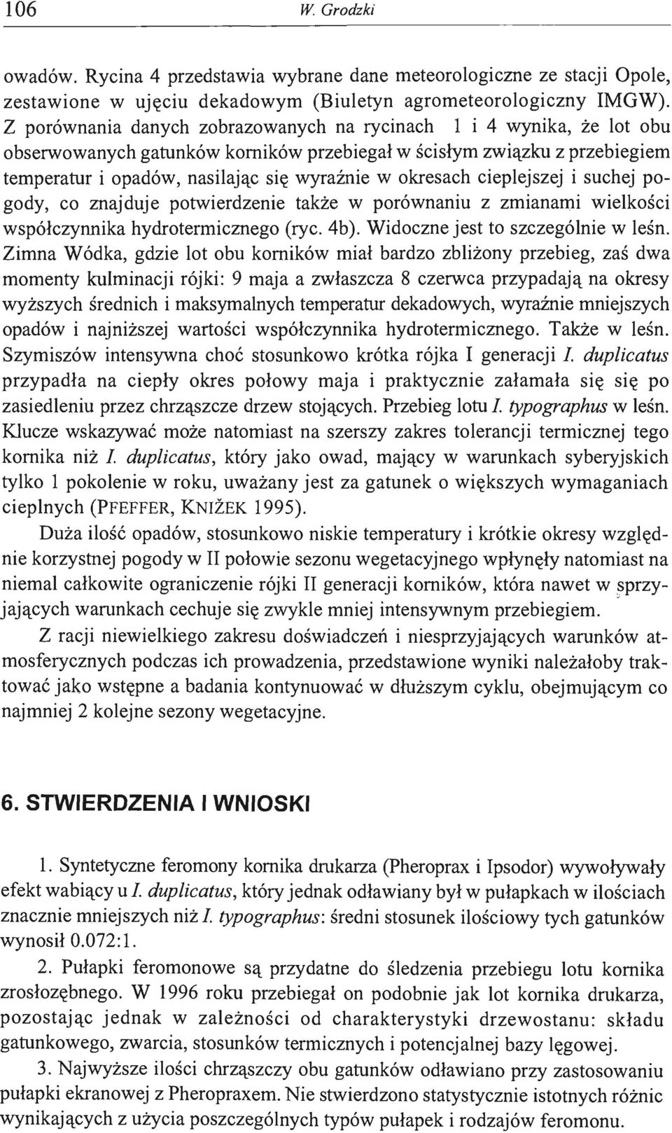 okresach cieplejszej i suchej pogody, co znajduje potwierdzenie także w porównaniu z zmianami wielkości współczynnika hydrotermicznego (ryc. 4b).