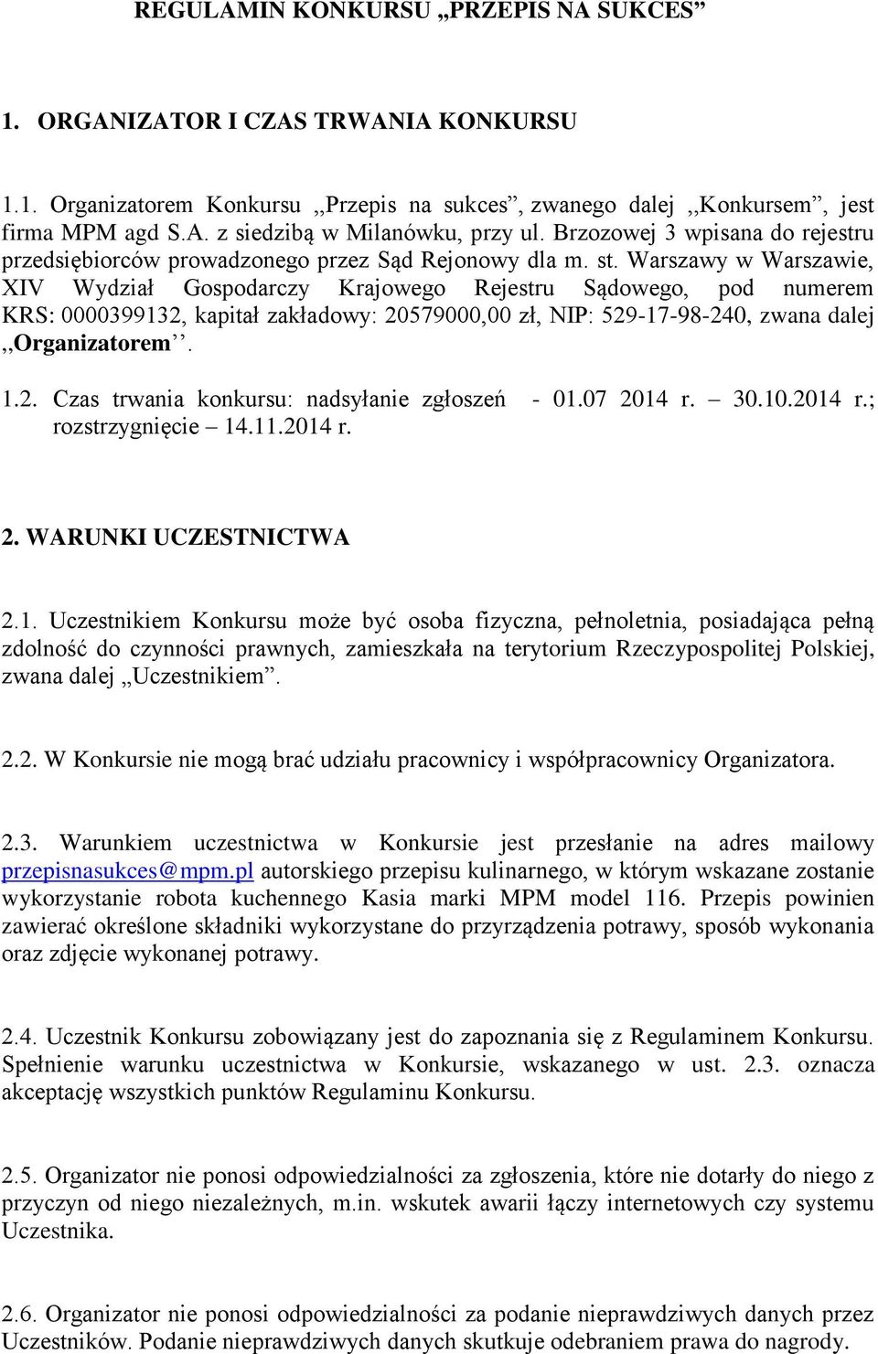 Warszawy w Warszawie, XIV Wydział Gospodarczy Krajowego Rejestru Sądowego, pod numerem KRS: 0000399132, kapitał zakładowy: 20579000,00 zł, NIP: 529-17-98-240, zwana dalej,,organizatorem. 1.2. Czas trwania konkursu: nadsyłanie zgłoszeń - 01.