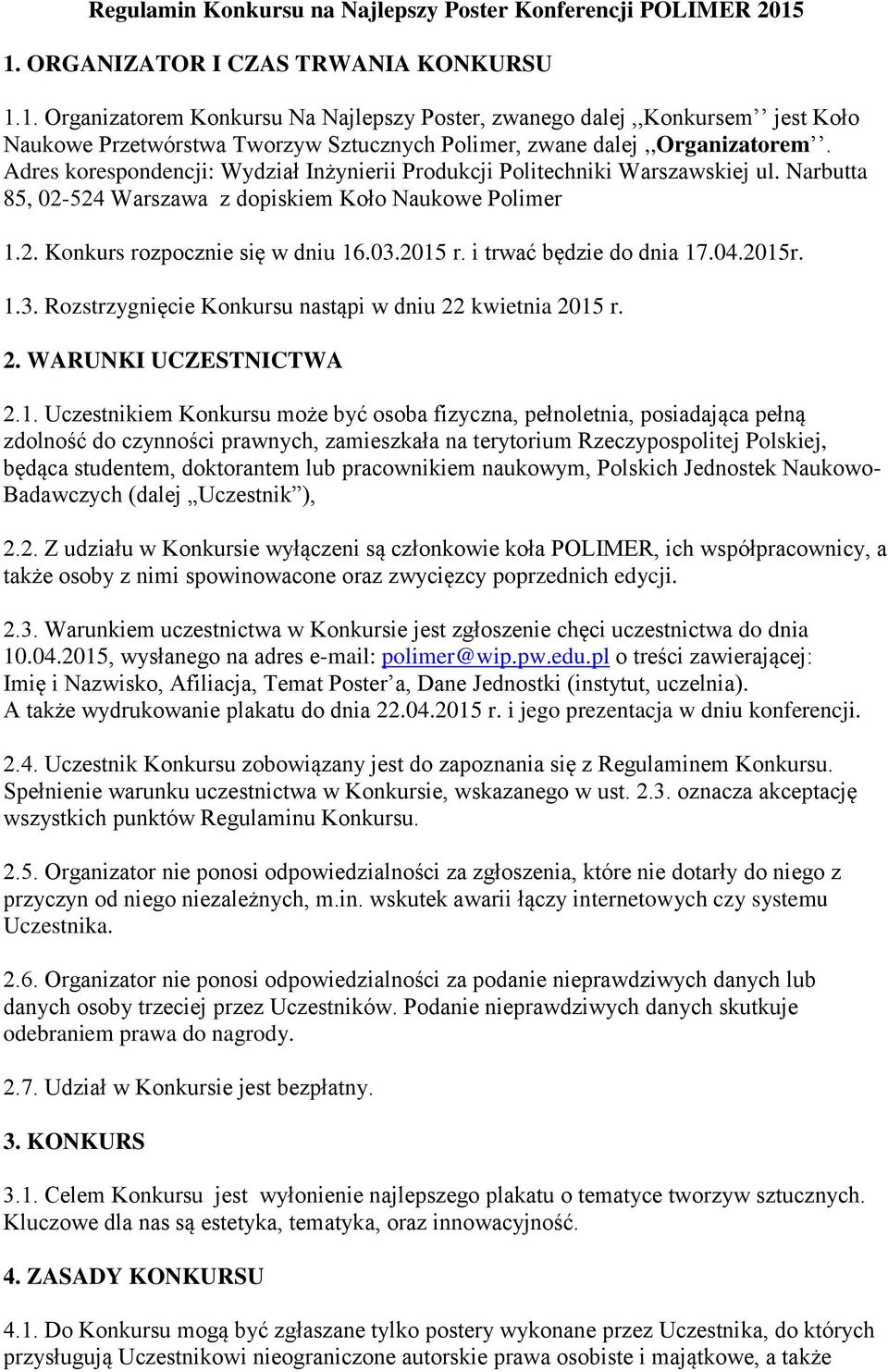 Adres korespondencji: Wydział Inżynierii Produkcji Politechniki Warszawskiej ul. Narbutta 85, 02-524 Warszawa z dopiskiem Koło Naukowe Polimer 1.2. Konkurs rozpocznie się w dniu 16.03.2015 r.