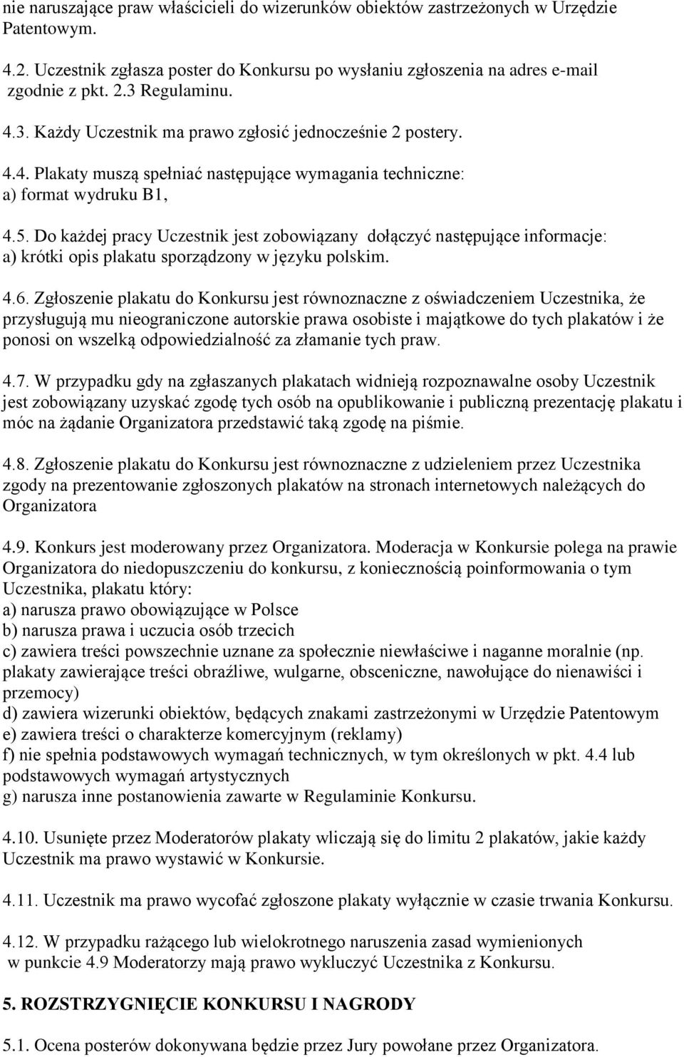 Do każdej pracy Uczestnik jest zobowiązany dołączyć następujące informacje: a) krótki opis plakatu sporządzony w języku polskim. 4.6.