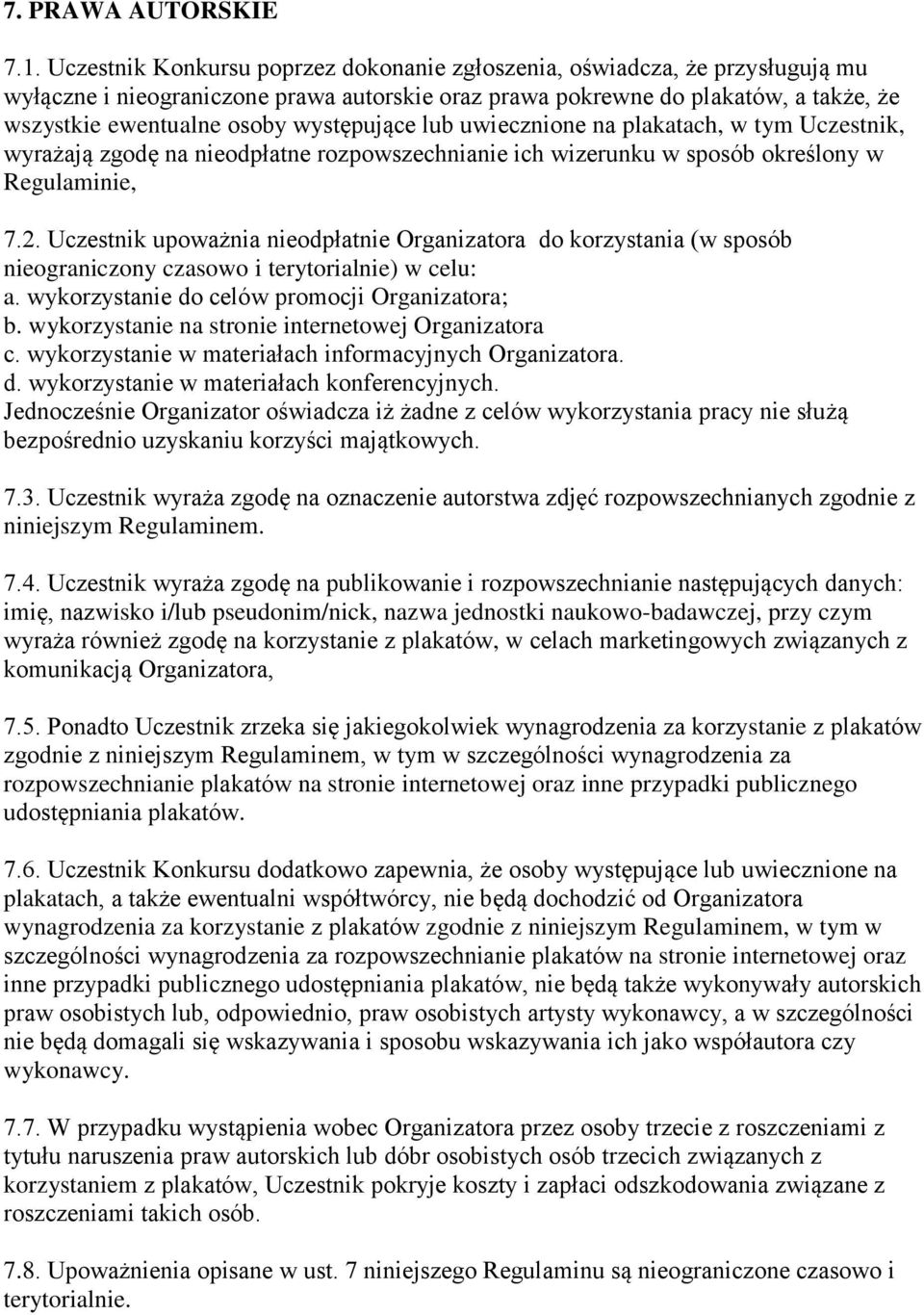 występujące lub uwiecznione na plakatach, w tym Uczestnik, wyrażają zgodę na nieodpłatne rozpowszechnianie ich wizerunku w sposób określony w Regulaminie, 7.2.