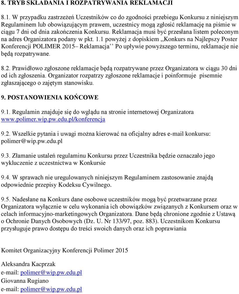 Konkursu. Reklamacja musi być przesłana listem poleconym na adres Organizatora podany w pkt. 1.