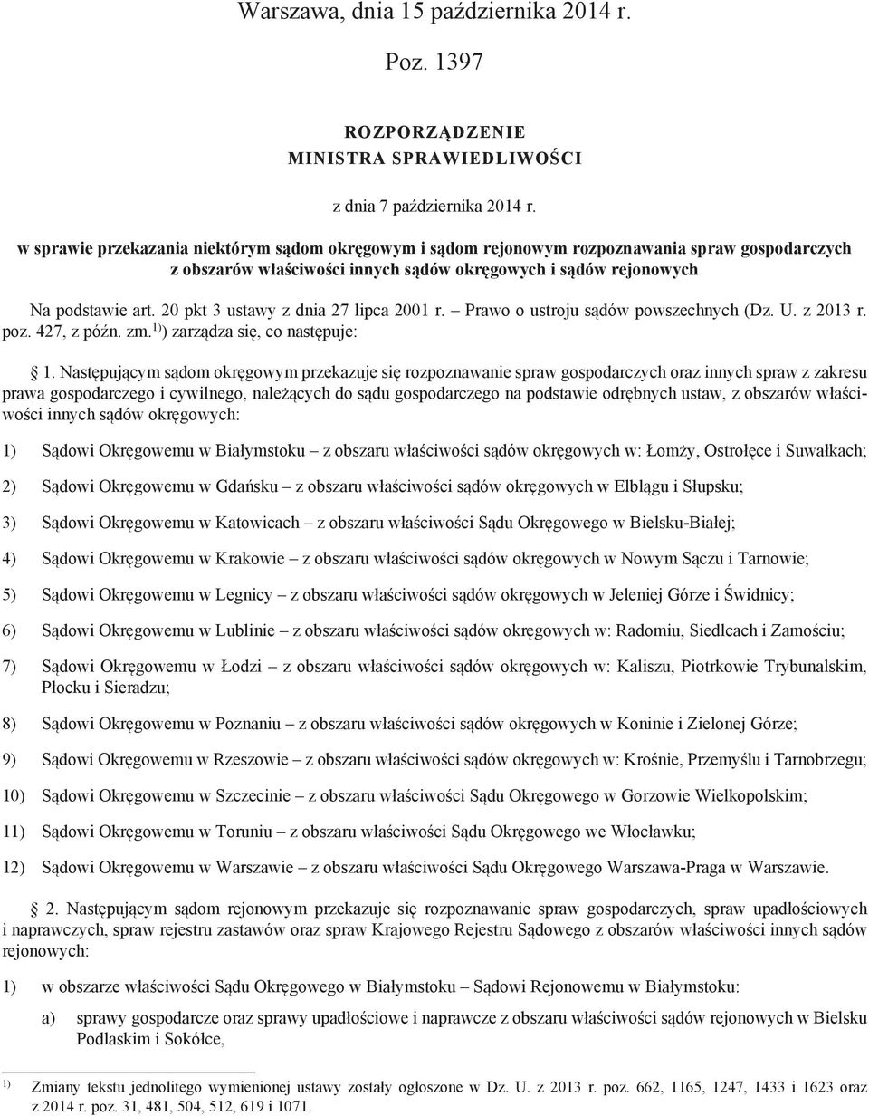 20 pkt 3 ustawy z dnia 27 lipca 2001 r. Prawo o ustroju sądów powszechnych (Dz. U. z 2013 r. poz. 427, z późn. zm. 1) ) zarządza się, co następuje: 1.