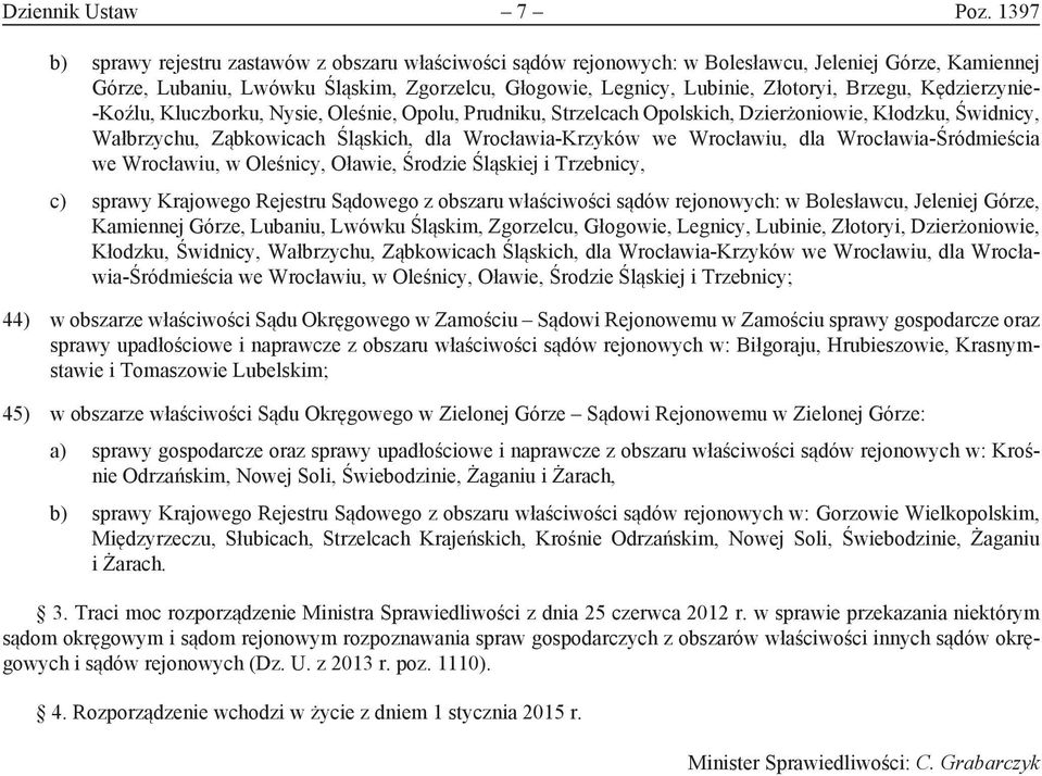 Brzegu, Kędzierzynie- -Koźlu, Kluczborku, Nysie, Oleśnie, Opolu, Prudniku, Strzelcach Opolskich, Dzierżoniowie, Kłodzku, Świdnicy, Wałbrzychu, Ząbkowicach Śląskich, dla Wrocławia-Krzyków we