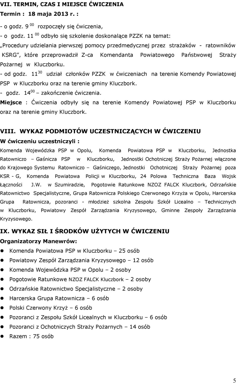 Państwowej Straży Pożarnej w Kluczborku. - od godz. 11 30 udział członków PZZK w ćwiczeniach na terenie Komendy Powiatowej PSP w Kluczborku oraz na terenie gminy Kluczbork. - godz.