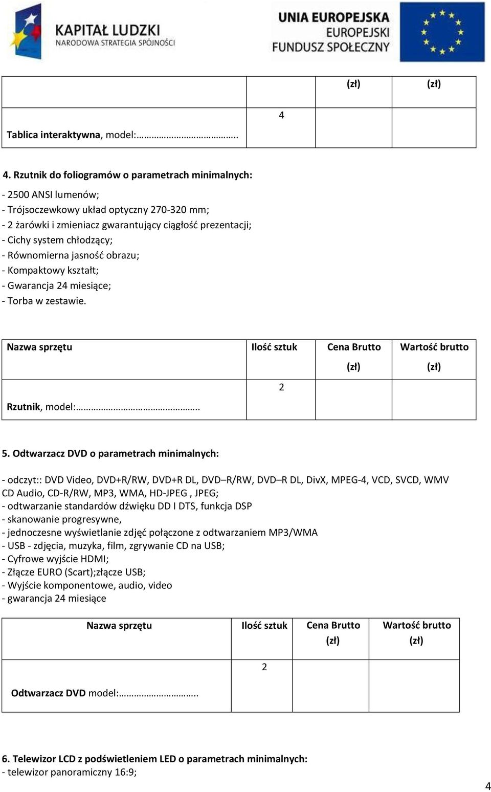 Równomierna jasnośd obrazu; - Kompaktowy kształt; - Gwarancja 4 miesiące; - Torba w zestawie. Rzutnik, model:.. 5.