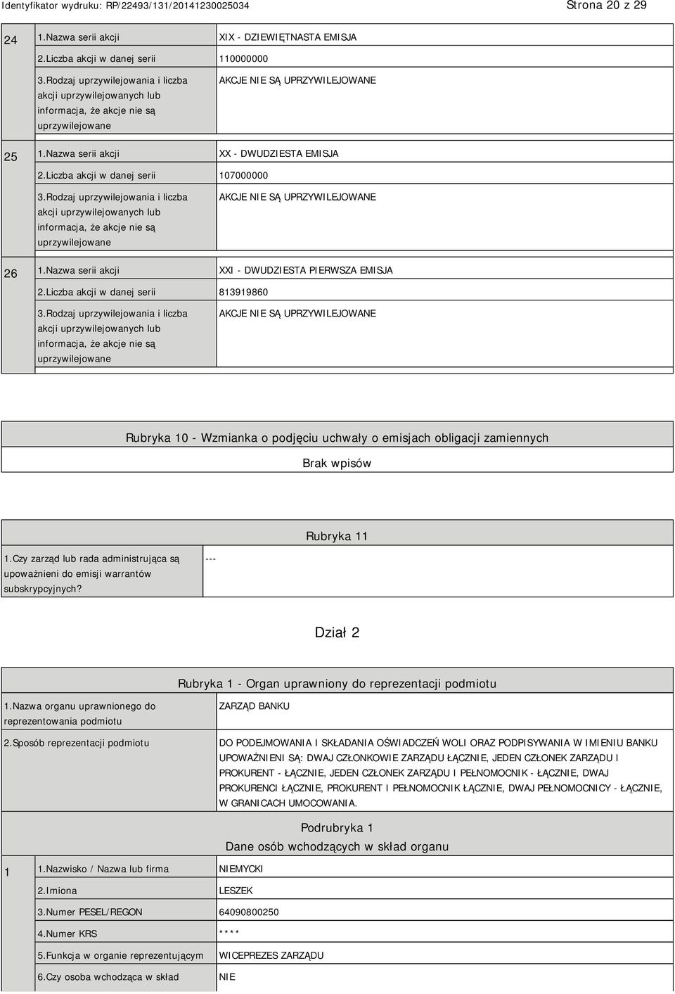 Liczba akcji w danej serii 813919860 AKCJE NIE SĄ UPRZYWILEJOWANE Rubryka 10 - Wzmianka o podjęciu uchwały o emisjach obligacji zamiennych Rubryka 11 1.