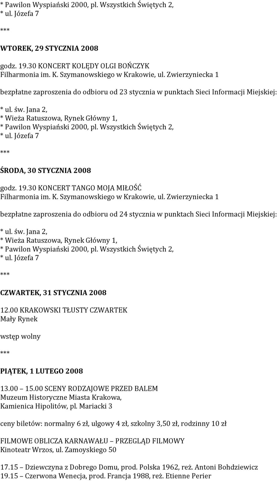 Zwierzyniecka 1 bezpłatne zaproszenia do odbioru od 24 stycznia w punktach Sieci Informacji Miejskiej:, CZWARTEK, 31 STYCZNIA 2008 12.