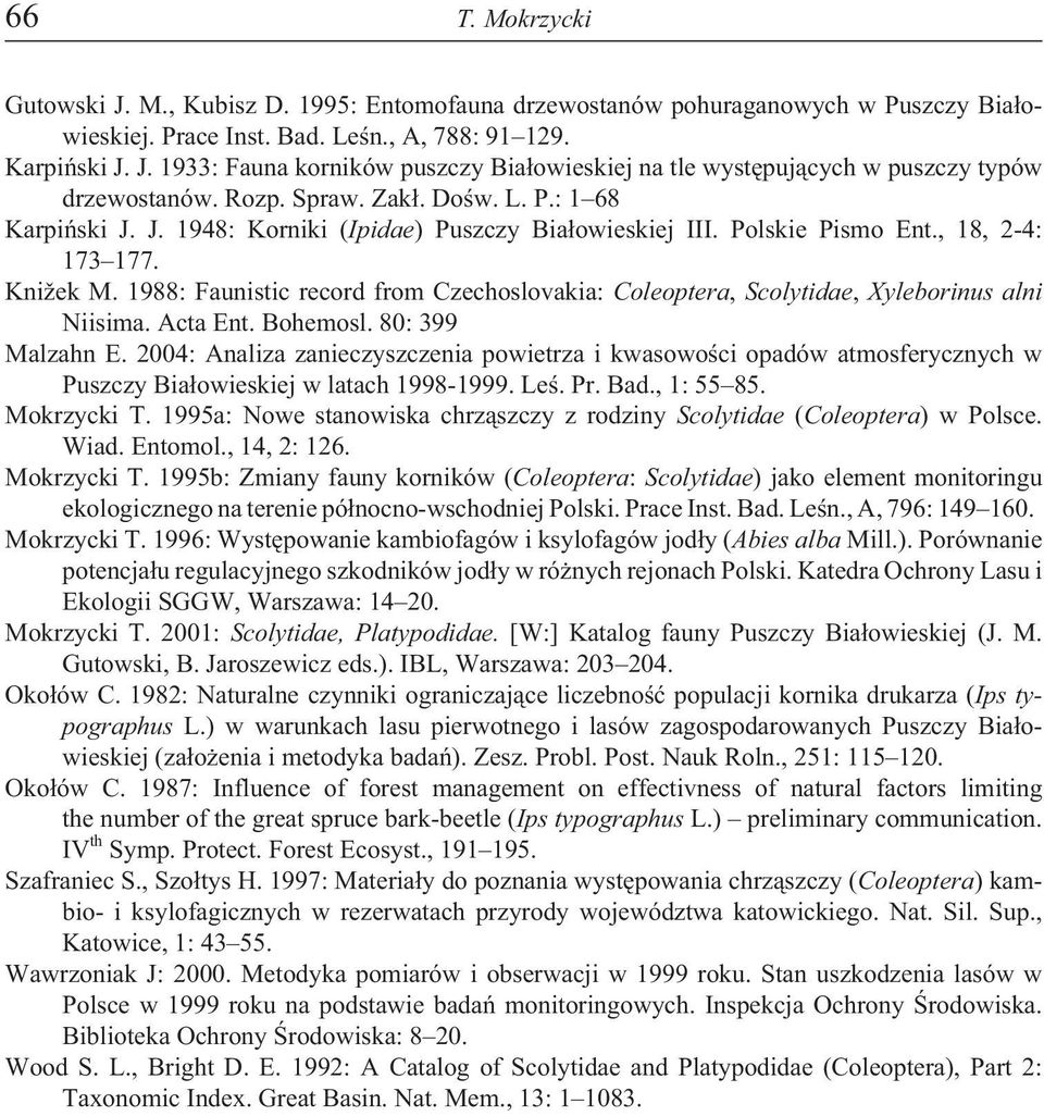 988: Faunistic record from Czechoslovakia: Coleoptera, Scolytidae, Xyleborinus alni Niisima. Acta Ent. Bohemosl. 80: 99 Malzahn E.