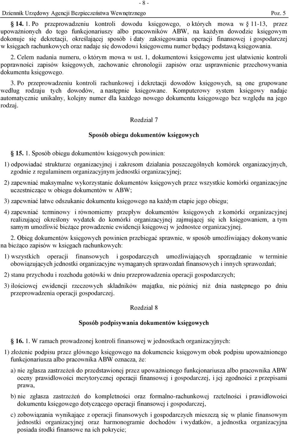 określającej sposób i daty zaksięgowania operacji finansowej i gospodarczej w księgach rachunkowych oraz nadaje się dowodowi księgowemu numer będący podstawą księgowania. 2.