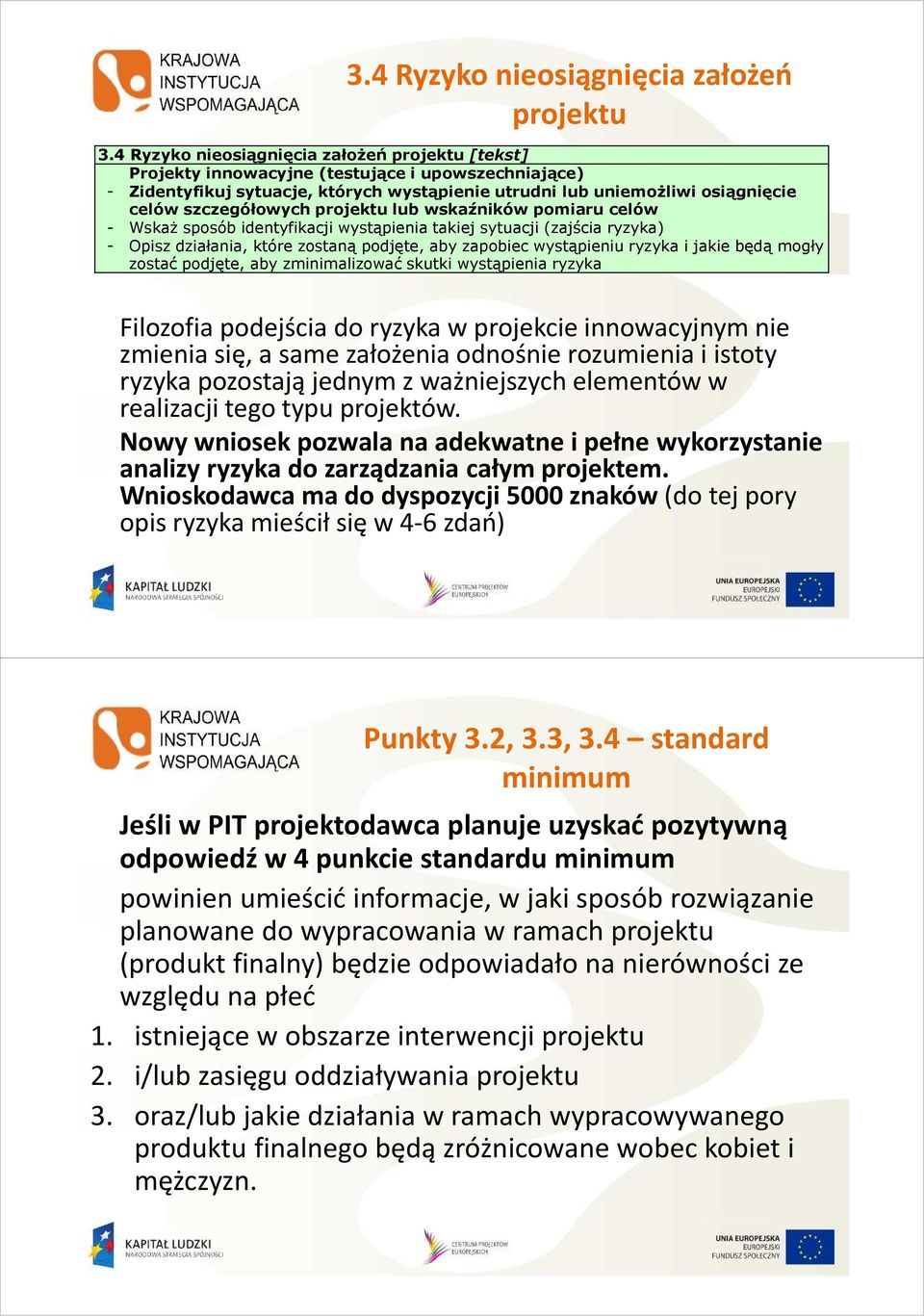 szczegółowych projektu lub wskaźników pomiaru celów - WskaŜ sposób identyfikacji wystąpienia takiej sytuacji (zajścia ryzyka) - Opisz działania, które zostaną podjęte, aby zapobiec wystąpieniu ryzyka