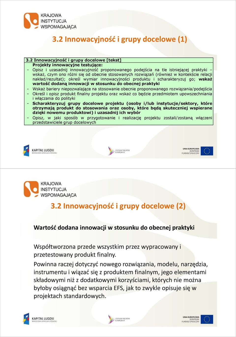 stosowanych rozwiązań (równieŝ w kontekście relacji nakład/rezultat); określ wymiar innowacyjności produktu i scharakteryzuj go; wskaŝ wartość dodaną innowacji w stosunku do obecnej praktyki - WskaŜ