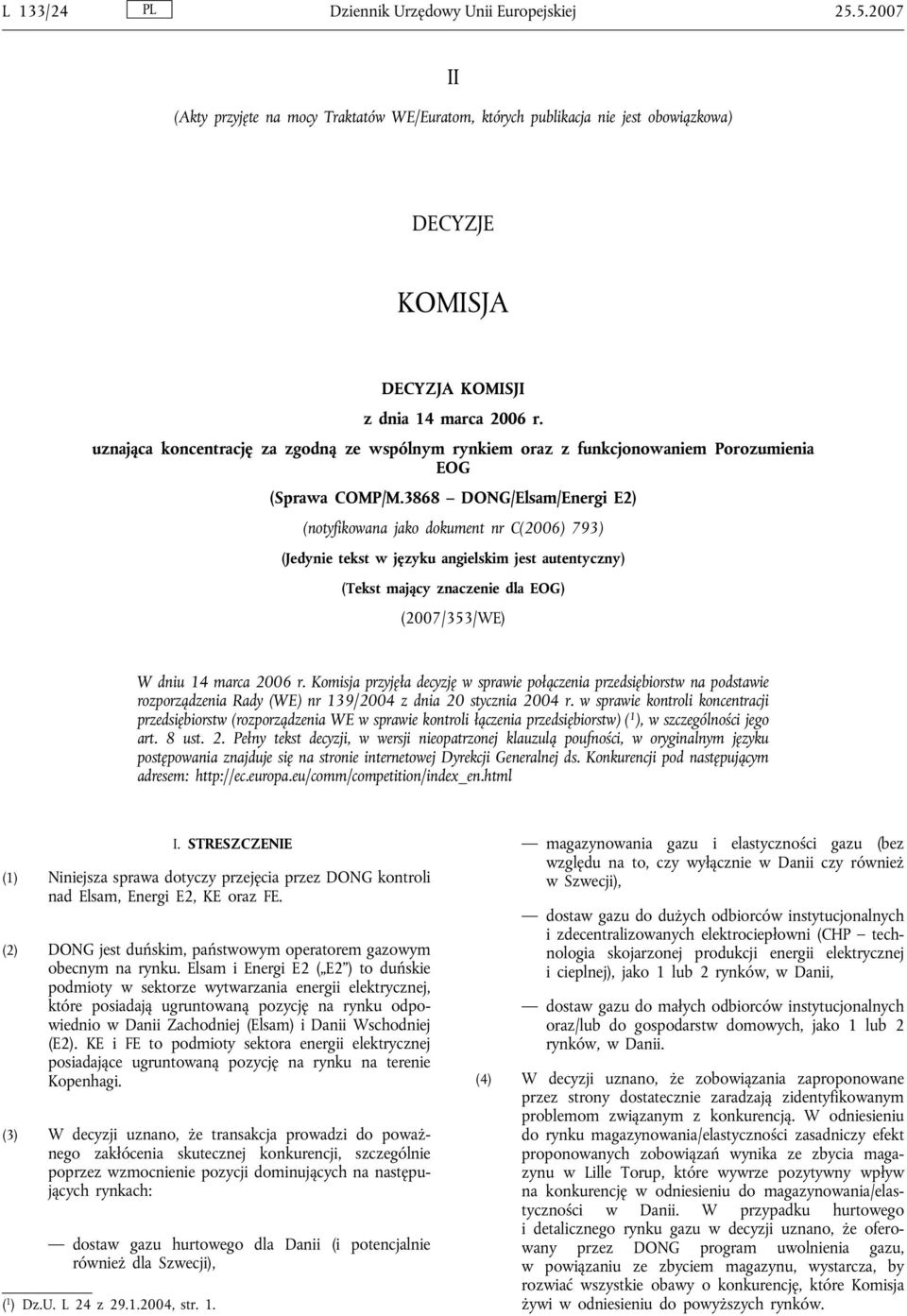 3868 DONG/Elsam/Energi E2) (notyfikowana jako dokument nr C(2006) 793) (Jedynie tekst w języku angielskim jest autentyczny) (Tekst mający znaczenie dla EOG) (2007/353/WE) W dniu 14 marca 2006 r.