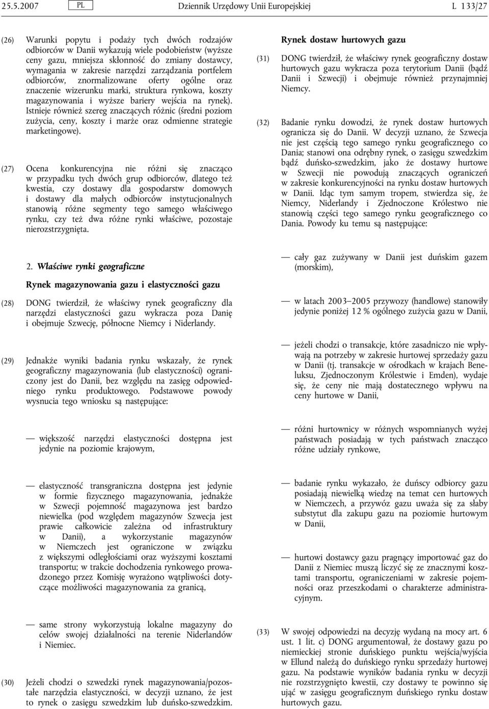 na rynek). Istnieje również szereg znaczących różnic (średni poziom zużycia, ceny, koszty i marże oraz odmienne strategie marketingowe).