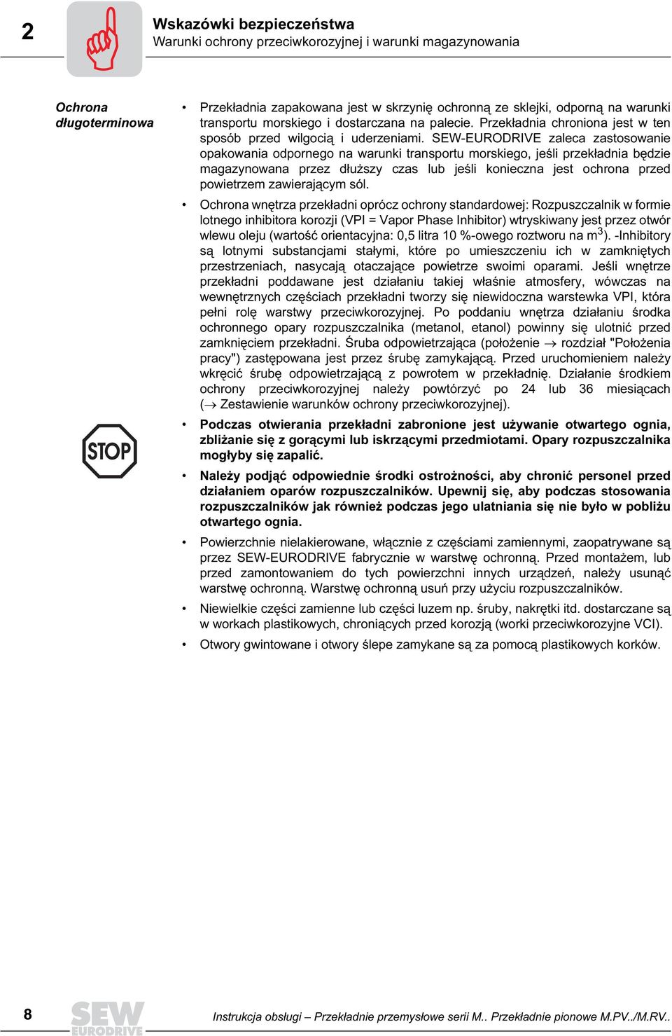 SEW-EURODRIVE zaleca zastosowanie opakowania odpornego na warunki transportu morskiego, jeśli przekładnia będzie magazynowana przez dłuższy czas lub jeśli konieczna jest ochrona przed powietrzem