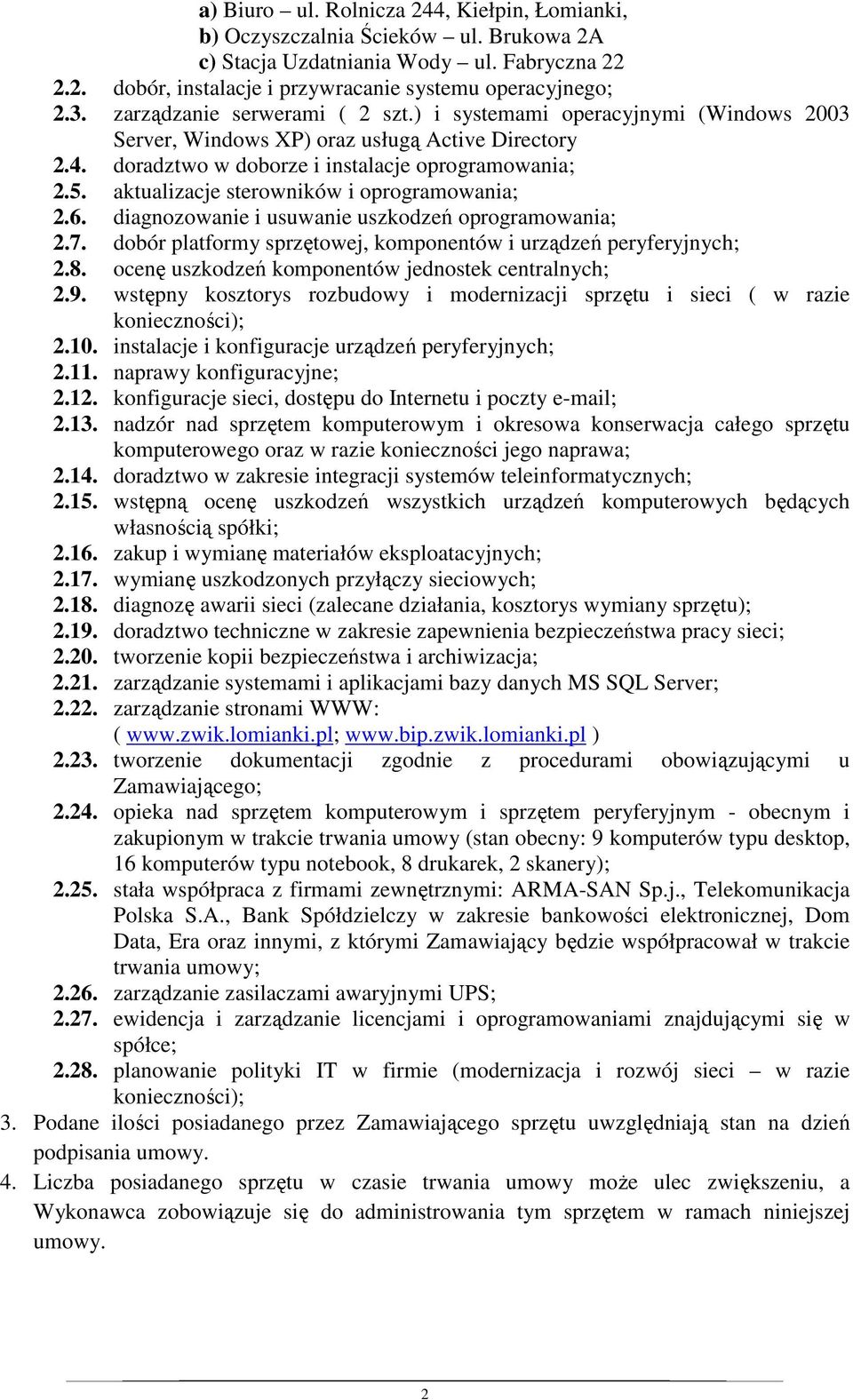 aktualizacje sterowników i oprogramowania; 2.6. diagnozowanie i usuwanie uszkodzeń oprogramowania; 2.7. dobór platformy sprzętowej, komponentów i urządzeń peryferyjnych; 2.8.