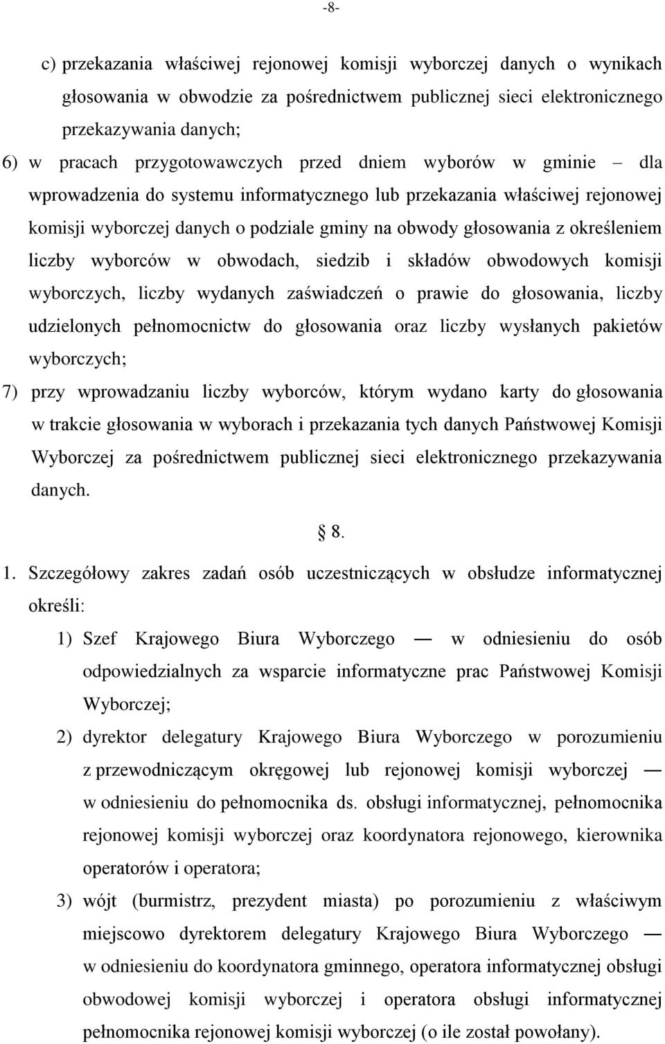 wyborców w obwodach, siedzib i składów obwodowych komisji wyborczych, liczby wydanych zaświadczeń o prawie do głosowania, liczby udzielonych pełnomocnictw do głosowania oraz liczby wysłanych pakietów