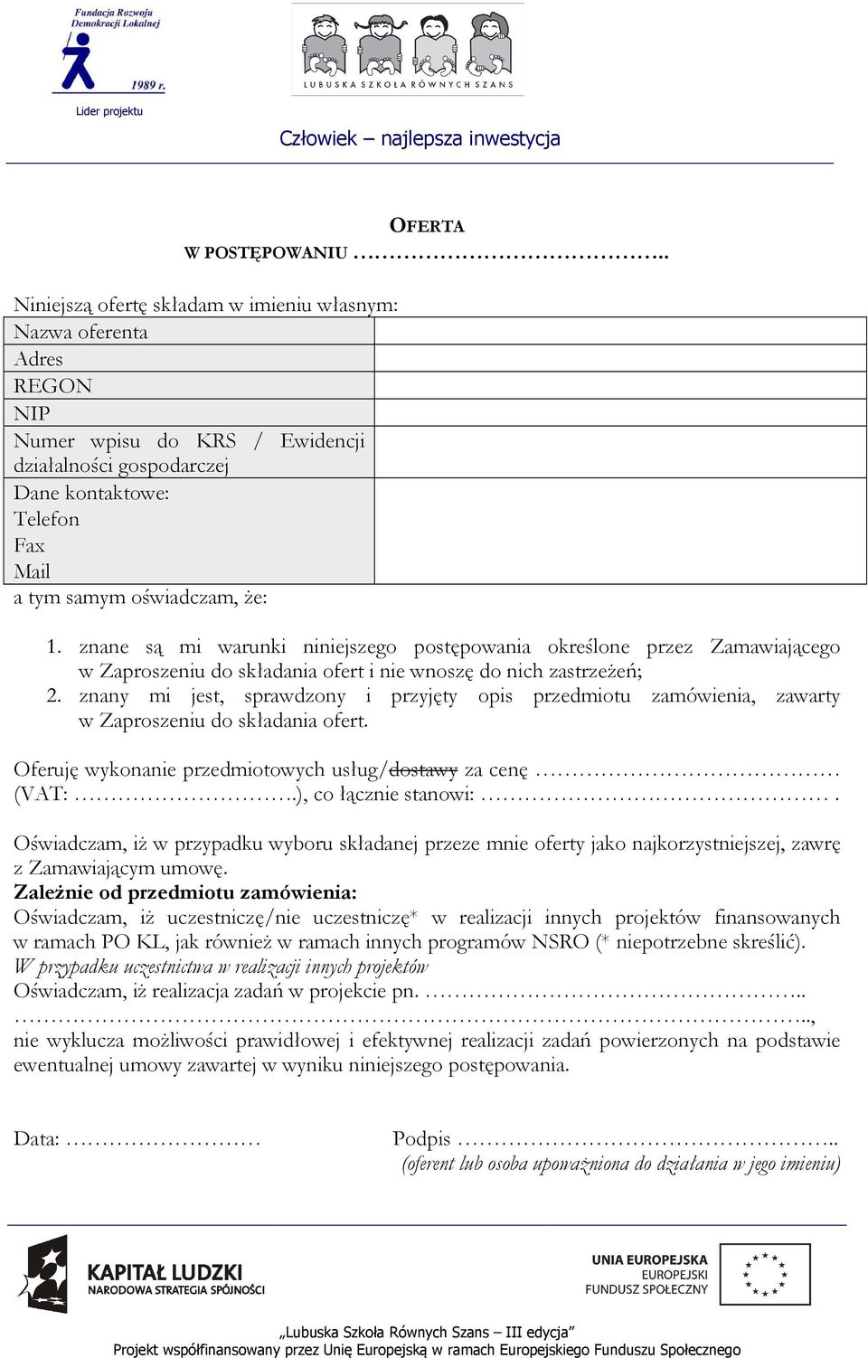 znane są mi warunki niniejszego postępowania określone przez Zamawiającego w Zaproszeniu do składania ofert i nie wnoszę do nich zastrzeżeń; 2.