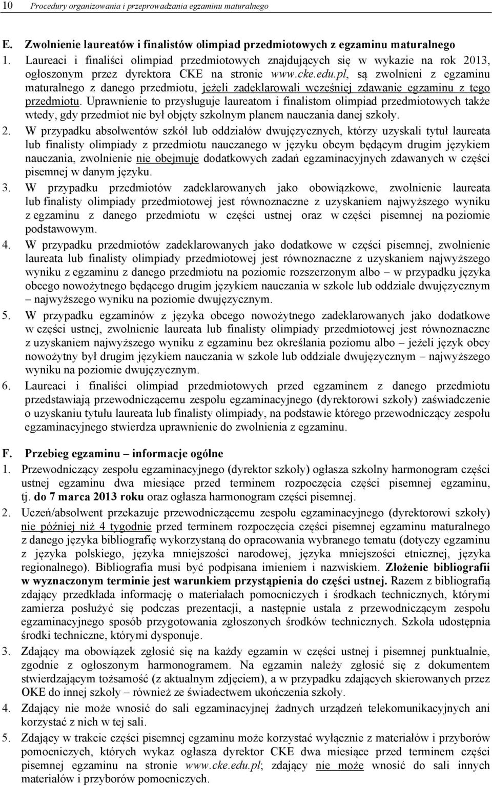 pl, są zwolnieni z egzaminu maturalnego z danego przedmiotu, jeżeli zadeklarowali wcześniej zdawanie egzaminu z tego przedmiotu.