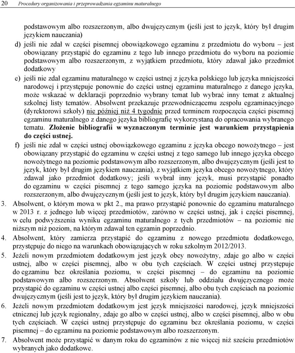 przedmiotu, który zdawał jako przedmiot dodatkowy e) jeśli nie zdał egzaminu maturalnego w części ustnej z języka polskiego lub języka mniejszości narodowej i przystępuje ponownie do części ustnej