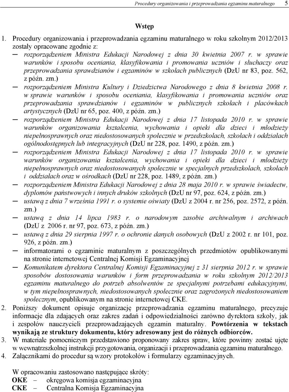 w sprawie warunków i sposobu oceniania, klasyfikowania i promowania uczniów i słuchaczy oraz przeprowadzania sprawdzianów i egzaminów w szkołach publicznych (DzU nr 83, poz. 562, z późn. zm.