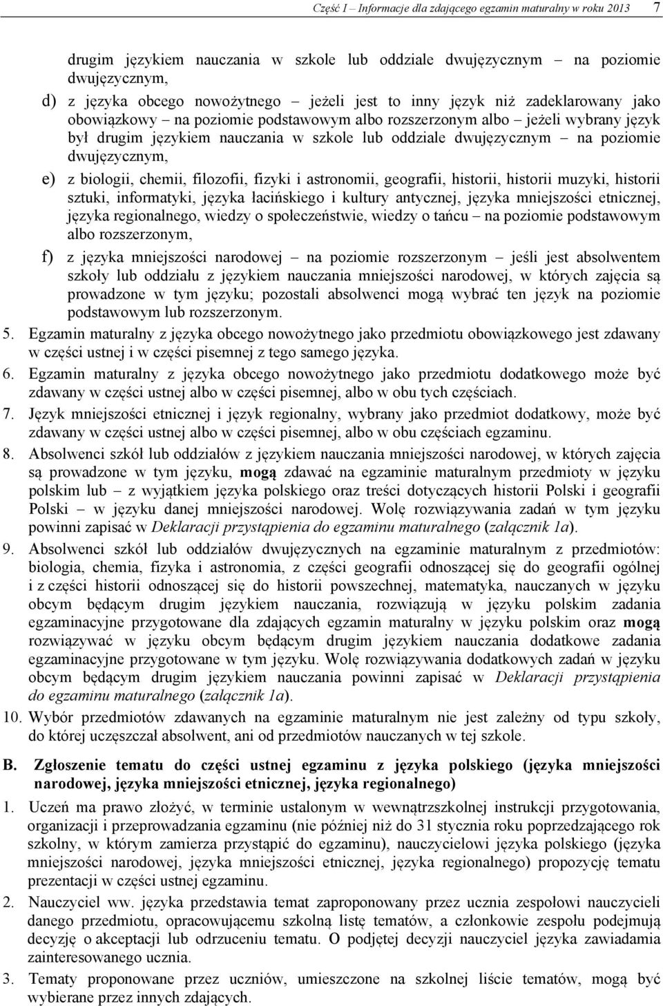 dwujęzycznym, e) z biologii, chemii, filozofii, fizyki i astronomii, geografii, historii, historii muzyki, historii sztuki, informatyki, języka łacińskiego i kultury antycznej, języka mniejszości