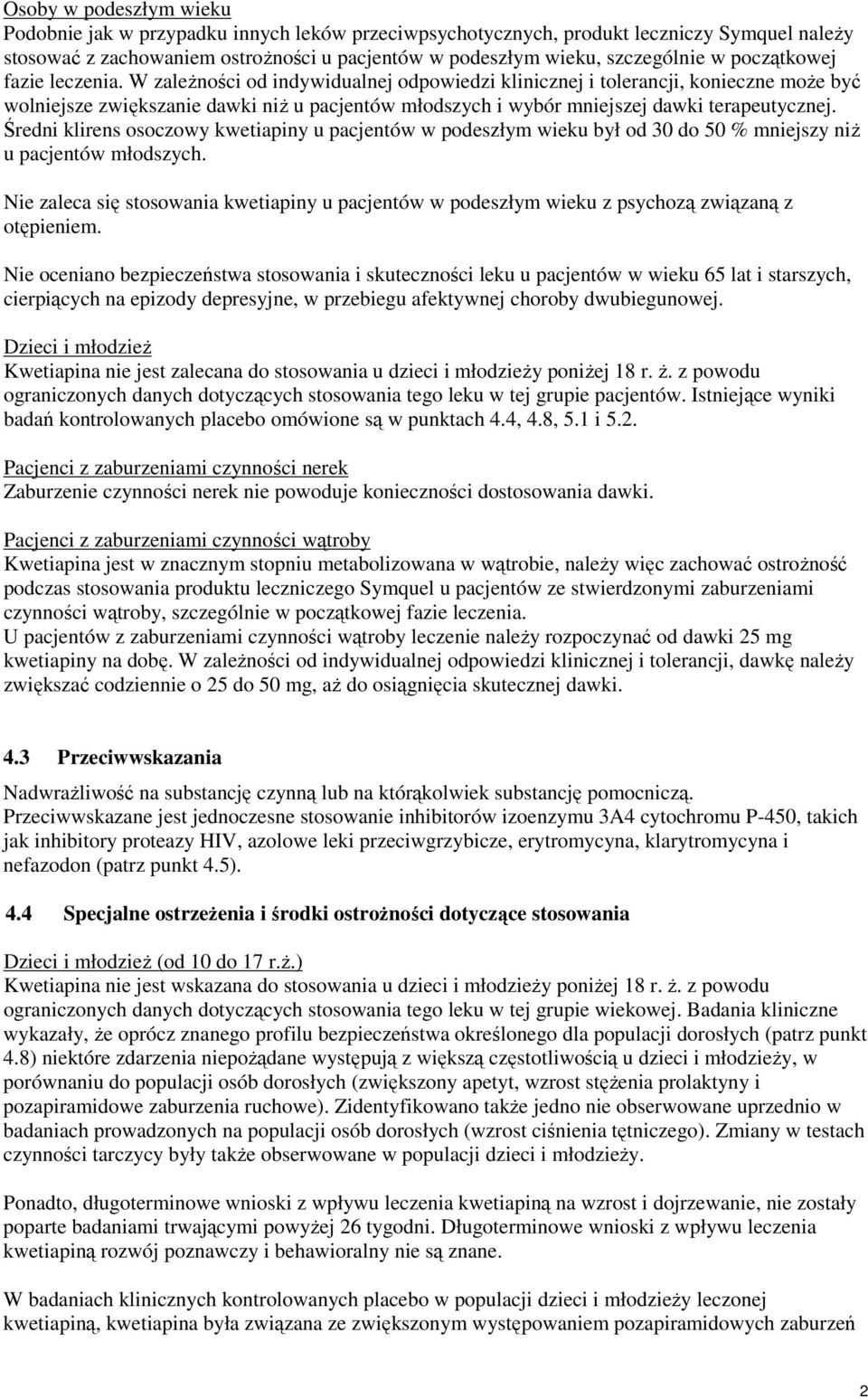 W zależności od indywidualnej odpowiedzi klinicznej i tolerancji, konieczne może być wolniejsze zwiększanie dawki niż u pacjentów młodszych i wybór mniejszej dawki terapeutycznej.