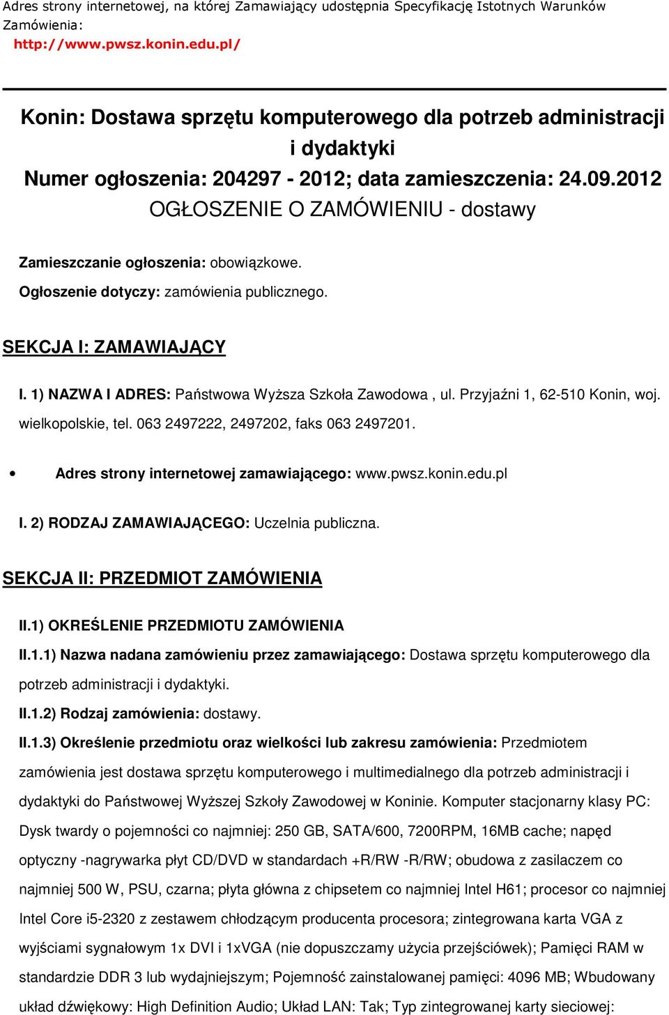 2012 OGŁOSZENIE O ZAMÓWIENIU - dostawy Zamieszczanie ogłoszenia: obowiązkowe. Ogłoszenie dotyczy: zamówienia publicznego. SEKCJA I: ZAMAWIAJĄCY I.