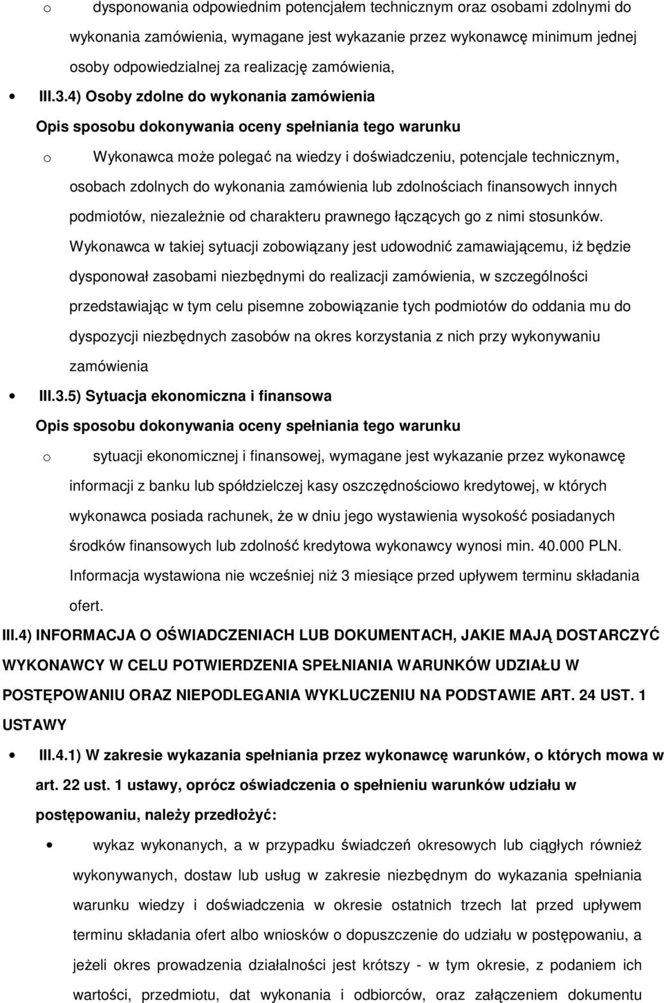 4) Osoby zdolne do wykonania zamówienia o Wykonawca może polegać na wiedzy i doświadczeniu, potencjale technicznym, osobach zdolnych do wykonania zamówienia lub zdolnościach finansowych innych