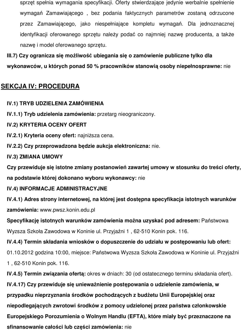 Dla jednoznacznej identyfikacji oferowanego sprzętu należy podać co najmniej nazwę producenta, a także nazwę i model oferowanego sprzętu. III.