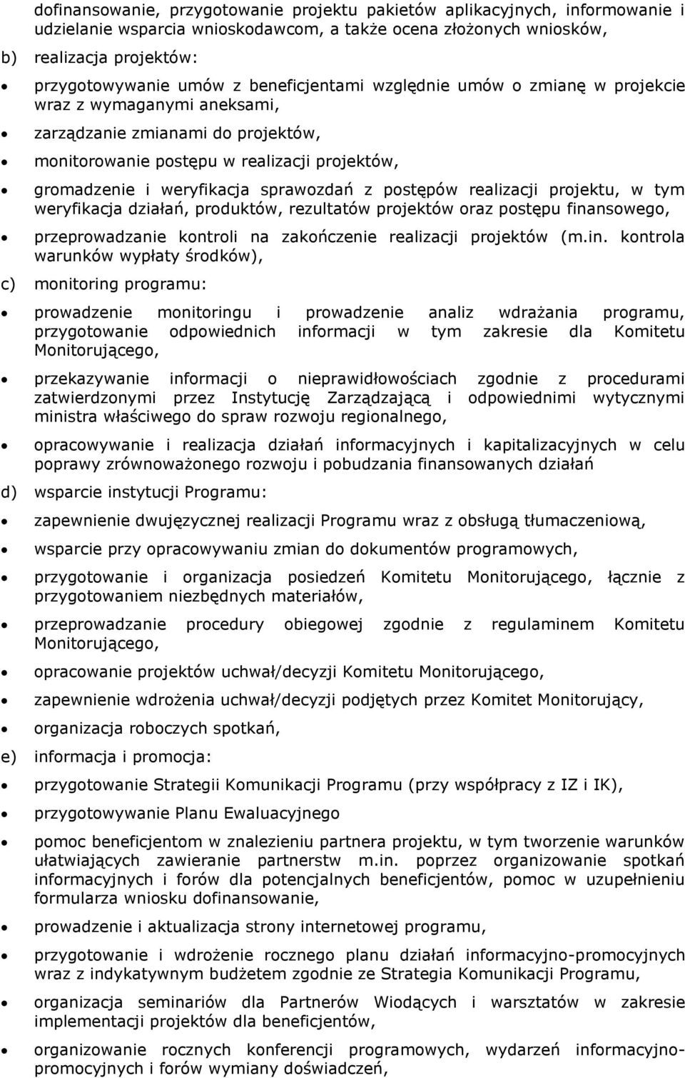 postępów realizacji projektu, w tym weryfikacja działań, produktów, rezultatów projektów oraz postępu fina