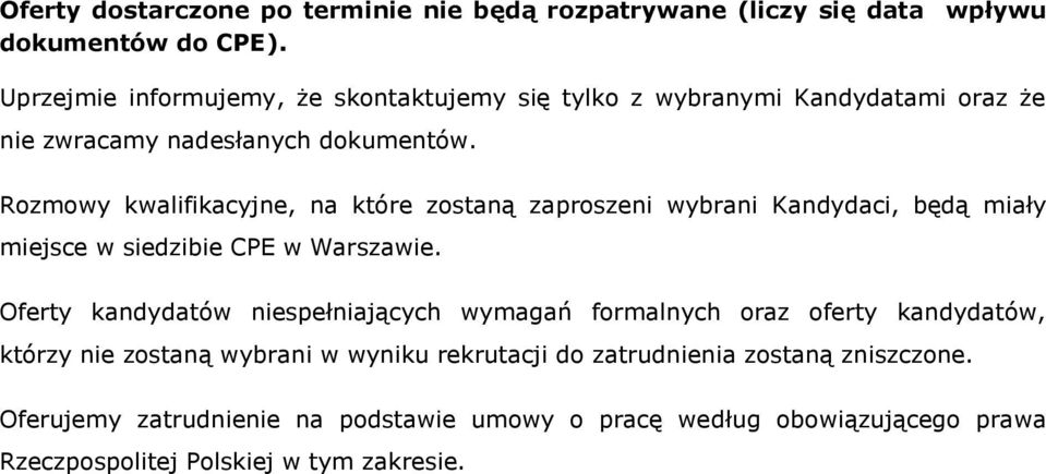 Rozmowy kwalifikacyjne, na które zostaną zaproszeni wybrani Kandydaci, będą miały miejsce w siedzibie CPE w Warszawie.