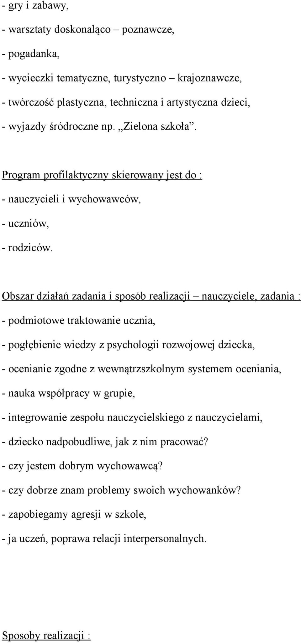 Obszar działań zadania i sposób realizacji nauczyciele, zadania : - podmiotowe traktowanie ucznia, - pogłębienie wiedzy z psychologii rozwojowej dziecka, - ocenianie zgodne z wewnątrzszkolnym