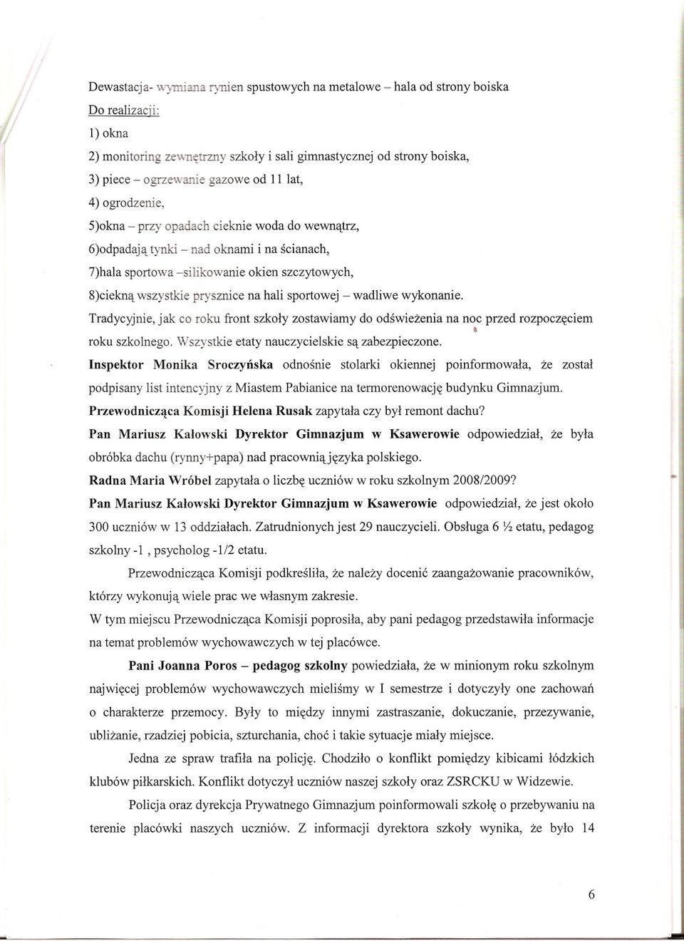 sportowej - wadliwe wykonanie. Tradycyjnie, jak co roku front szkoly zostawiamy do odswiezenia na noc przed rozpoczeciem roku szkolnego. Wszystkie etaty nauczycielskie sa zabezpieczone.